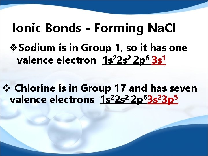 Ionic Bonds - Forming Na. Cl v. Sodium is in Group 1, so it Ionic Bonds - Forming Na. Cl v. Sodium is in Group 1, so it