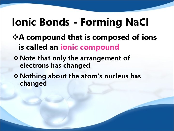 Ionic Bonds - Forming Na. Cl v. A compound that is composed of ions Ionic Bonds - Forming Na. Cl v. A compound that is composed of ions
