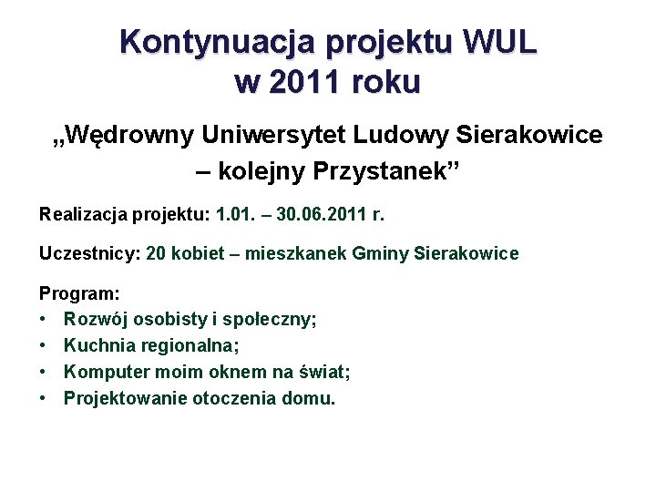 Kontynuacja projektu WUL w 2011 roku „Wędrowny Uniwersytet Ludowy Sierakowice – kolejny Przystanek” Realizacja