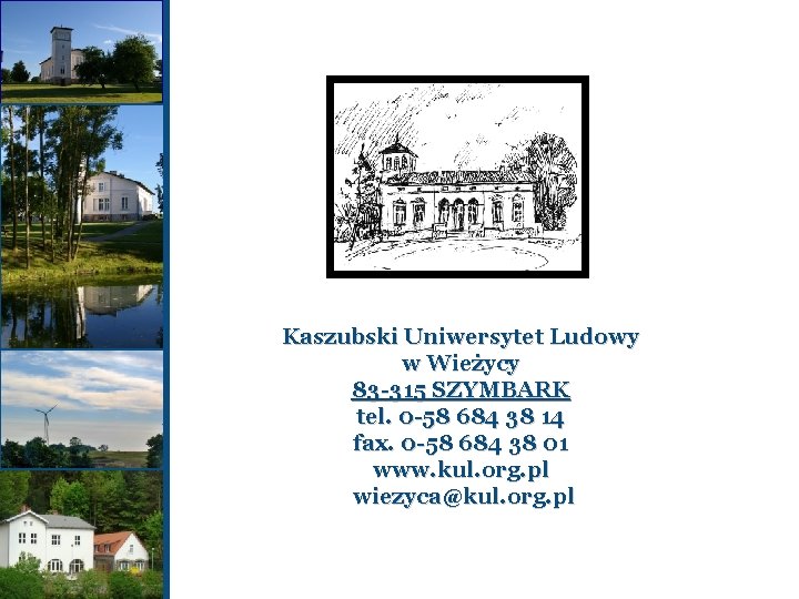 Kaszubski Uniwersytet Ludowy w Wieżycy 83 -315 SZYMBARK tel. 0 -58 684 38 14