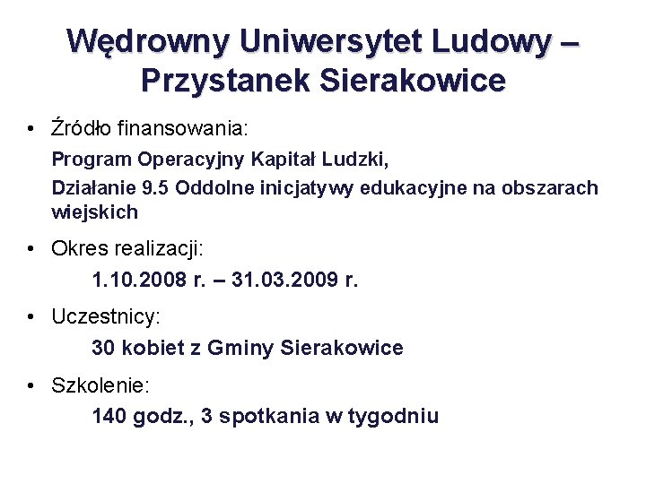 Wędrowny Uniwersytet Ludowy – Przystanek Sierakowice • Źródło finansowania: Program Operacyjny Kapitał Ludzki, Działanie