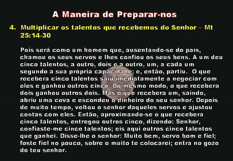 A Maneira de Preparar-nos 4. Multiplicar os talentos que recebemos do Senhor – Mt