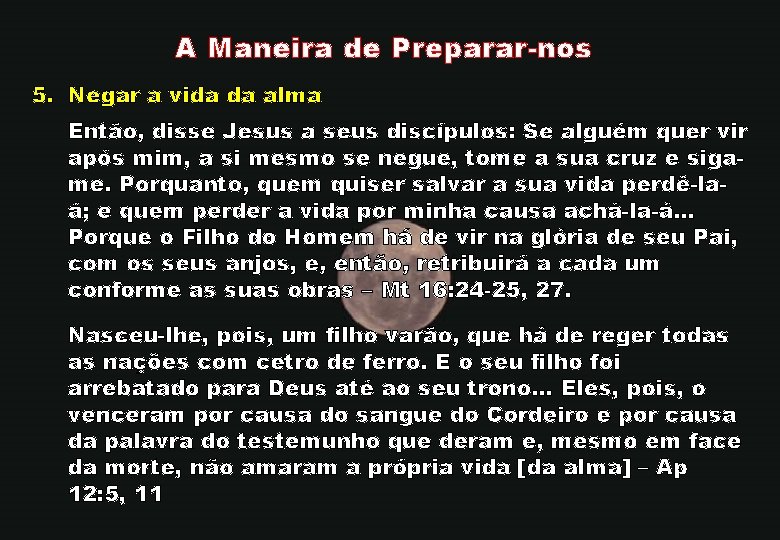 A Maneira de Preparar-nos 5. Negar a vida da alma Então, disse Jesus a