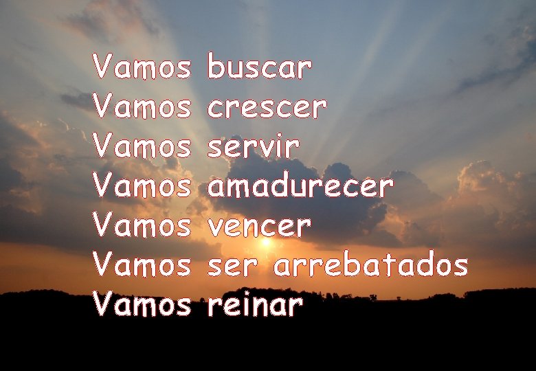 Vamos Vamos buscar crescer servir amadurecer vencer ser arrebatados reinar 