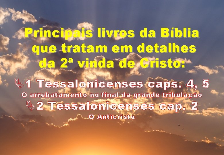 Principais livros da Bíblia que tratam em detalhes da 2ª vinda de Cristo: Ä1