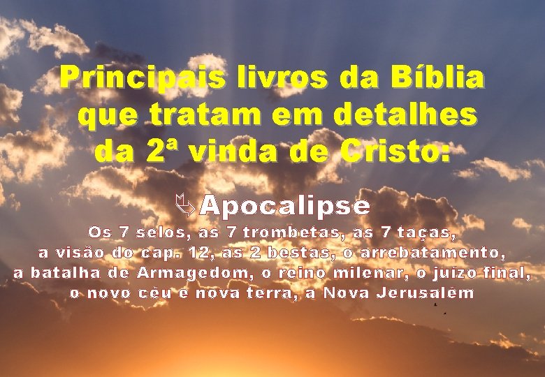 Principais livros da Bíblia que tratam em detalhes da 2ª vinda de Cristo: ÄApocalipse