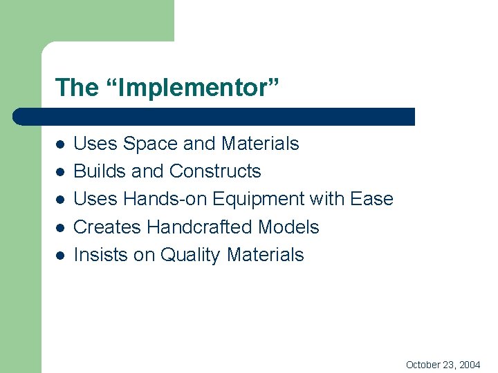 The “Implementor” l l l Uses Space and Materials Builds and Constructs Uses Hands-on