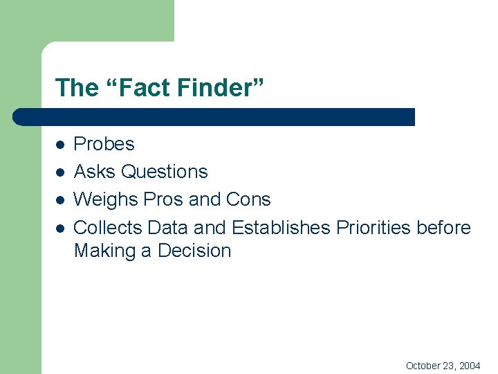 The “Fact Finder” l l Probes Asks Questions Weighs Pros and Cons Collects Data