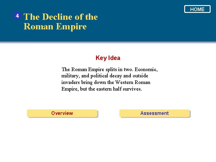 4 HOME The Decline of the Roman Empire Key Idea The Roman Empire splits