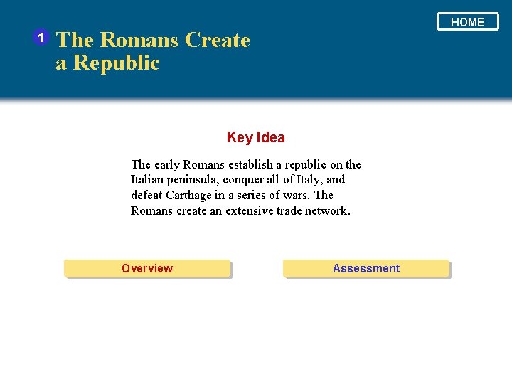 1 HOME The Romans Create a Republic Key Idea The early Romans establish a