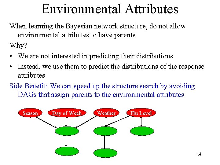 Environmental Attributes When learning the Bayesian network structure, do not allow environmental attributes to