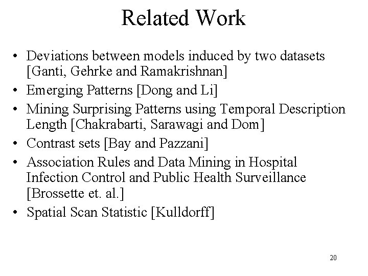 Related Work • Deviations between models induced by two datasets [Ganti, Gehrke and Ramakrishnan]