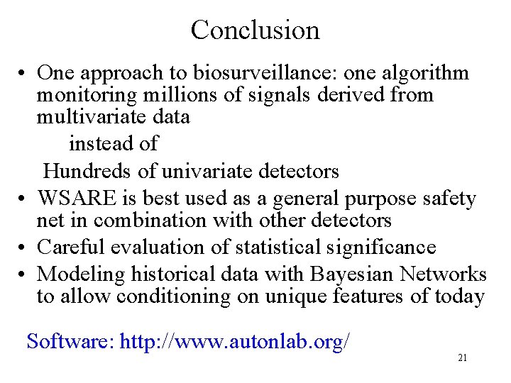 Conclusion • One approach to biosurveillance: one algorithm monitoring millions of signals derived from