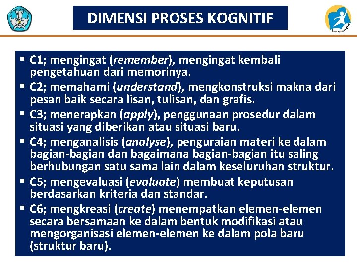 DIMENSI PROSES KOGNITIF § C 1; mengingat (remember), mengingat kembali pengetahuan dari memorinya. §