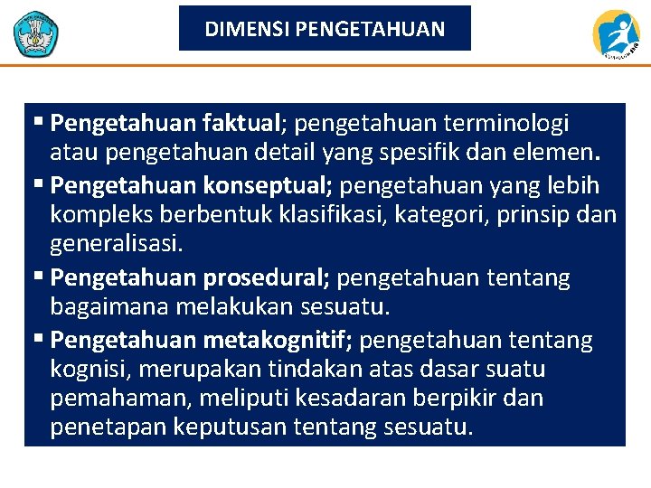 DIMENSI PENGETAHUAN § Pengetahuan faktual; pengetahuan terminologi atau pengetahuan detail yang spesifik dan elemen.