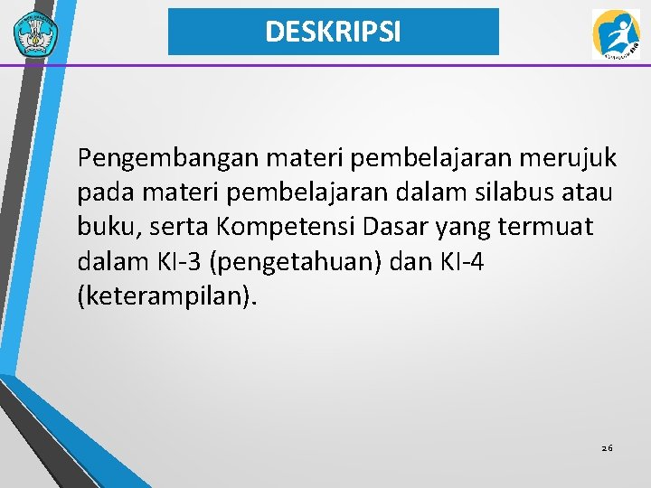 DESKRIPSI Pengembangan materi pembelajaran merujuk pada materi pembelajaran dalam silabus atau buku, serta Kompetensi