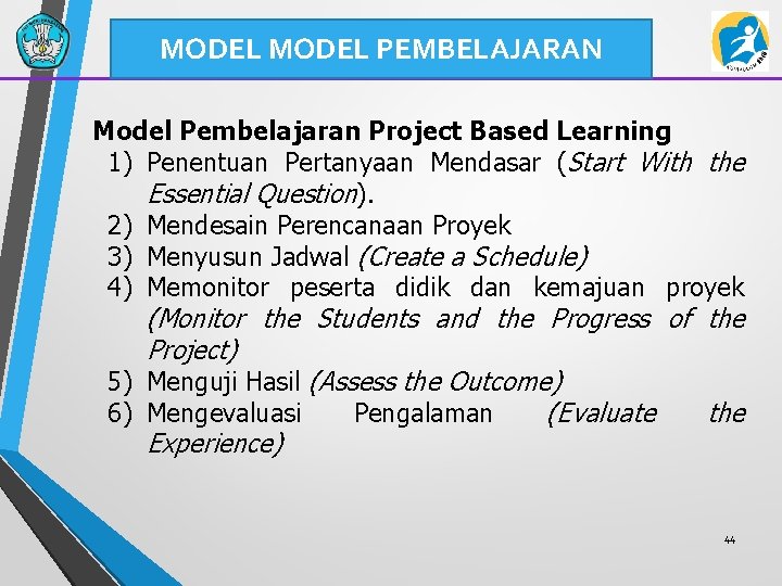 MODEL PEMBELAJARAN Model Pembelajaran Project Based Learning 1) Penentuan Pertanyaan Mendasar (Start With the