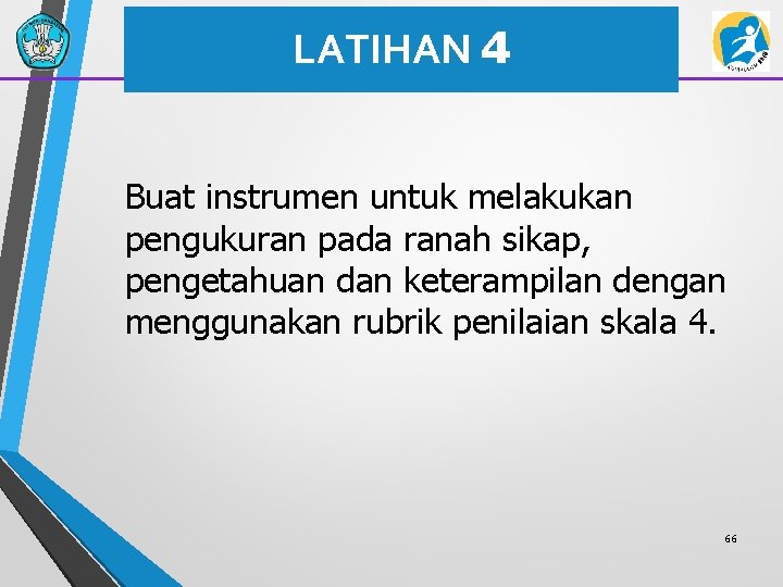 LATIHAN 4 Buat instrumen untuk melakukan pengukuran pada ranah sikap, pengetahuan dan keterampilan dengan