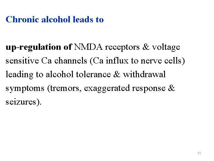 Chronic alcohol leads to up-regulation of NMDA receptors & voltage sensitive Ca channels (Ca