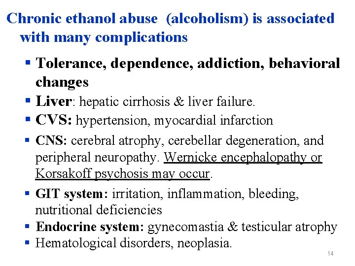 Chronic ethanol abuse (alcoholism) is associated with many complications § Tolerance, dependence, addiction, behavioral