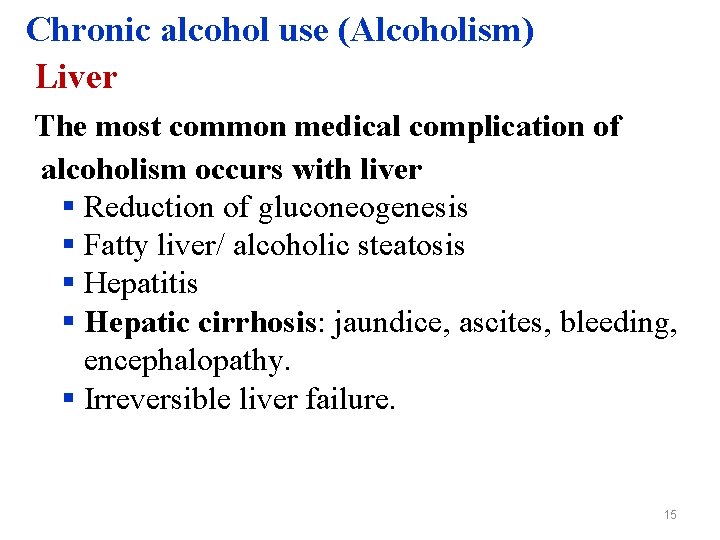 Chronic alcohol use (Alcoholism) Liver The most common medical complication of alcoholism occurs with