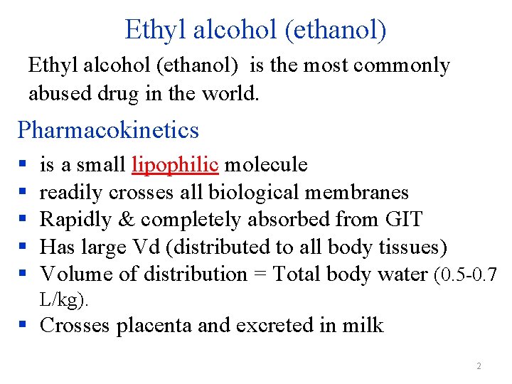 Ethyl alcohol (ethanol) is the most commonly abused drug in the world. Pharmacokinetics §