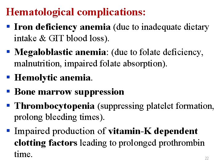 Hematological complications: § Iron deficiency anemia (due to inadequate dietary intake & GIT blood