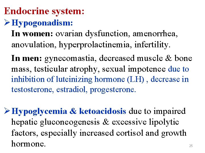 Endocrine system: Ø Hypogonadism: In women: ovarian dysfunction, amenorrhea, anovulation, hyperprolactinemia, infertility. In men: