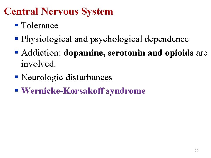 Central Nervous System § Tolerance § Physiological and psychological dependence § Addiction: dopamine, serotonin