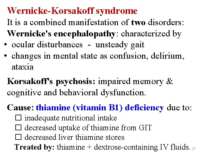 Wernicke-Korsakoff syndrome It is a combined manifestation of two disorders: Wernicke's encephalopathy: characterized by