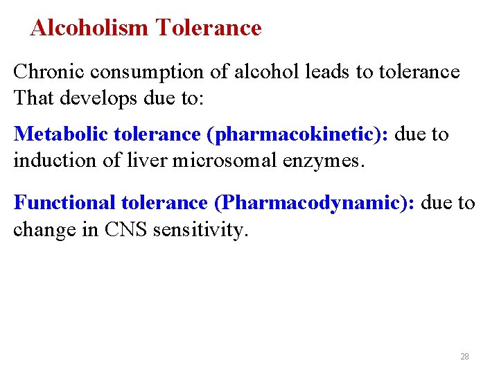 Alcoholism Tolerance Chronic consumption of alcohol leads to tolerance That develops due to: Metabolic
