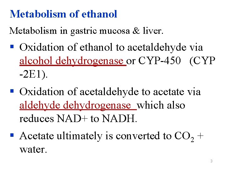 Metabolism of ethanol Metabolism in gastric mucosa & liver. § Oxidation of ethanol to