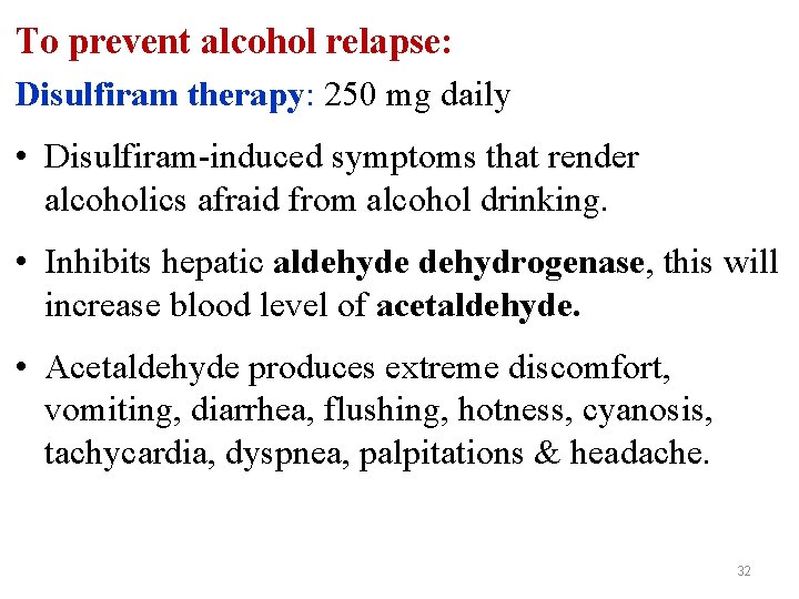 To prevent alcohol relapse: Disulfiram therapy: 250 mg daily • Disulfiram-induced symptoms that render