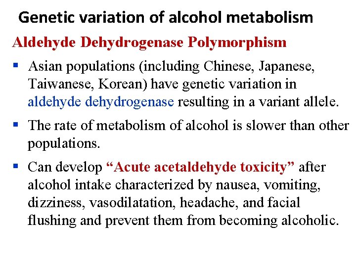 Genetic variation of alcohol metabolism Aldehyde Dehydrogenase Polymorphism § Asian populations (including Chinese, Japanese,