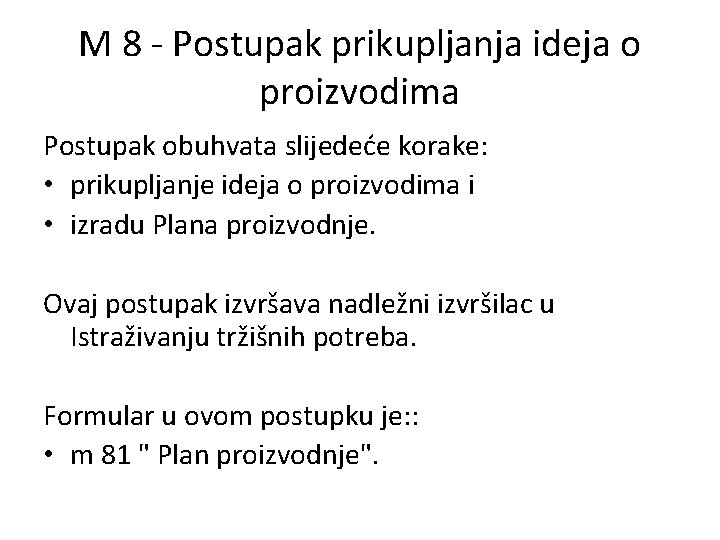 M 8 - Postupak prikupljanja ideja o proizvodima Postupak obuhvata slijedeće korake: • prikupljanje