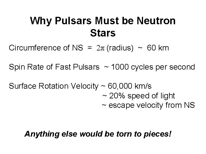 Why Pulsars Must be Neutron Stars Circumference of NS = 2π (radius) ~ 60