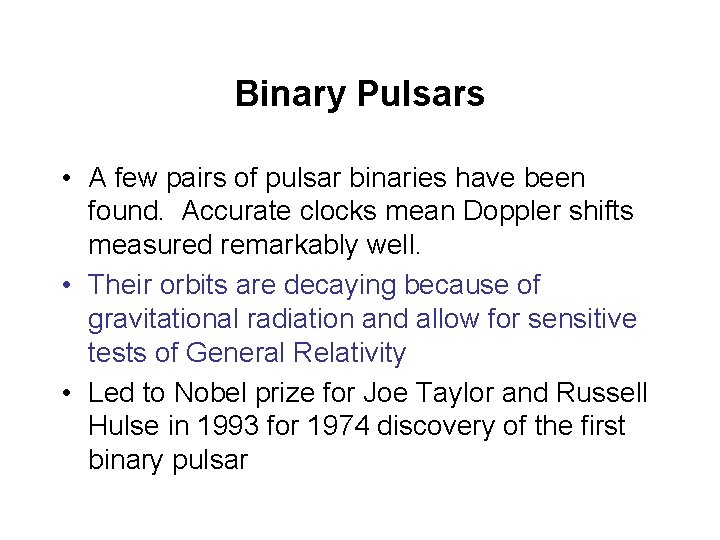 Binary Pulsars • A few pairs of pulsar binaries have been found. Accurate clocks