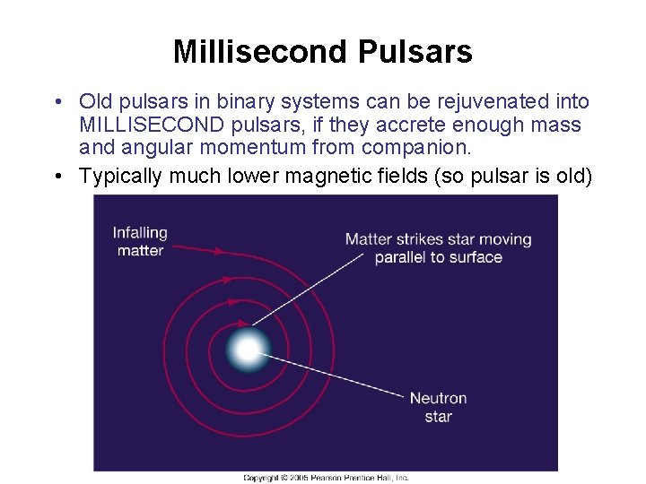 Millisecond Pulsars • Old pulsars in binary systems can be rejuvenated into MILLISECOND pulsars,