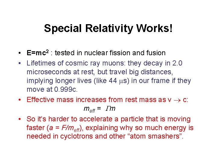 Special Relativity Works! • E=mc 2 : tested in nuclear fission and fusion •