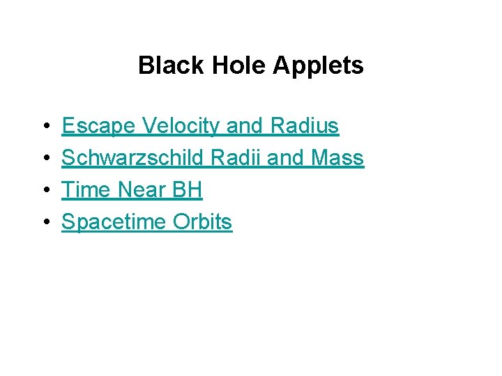 Black Hole Applets • • Escape Velocity and Radius Schwarzschild Radii and Mass Time