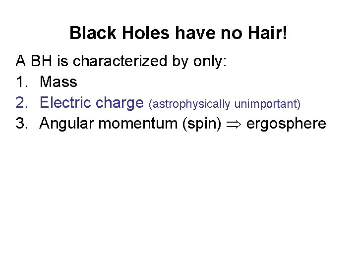 Black Holes have no Hair! A BH is characterized by only: 1. Mass 2.