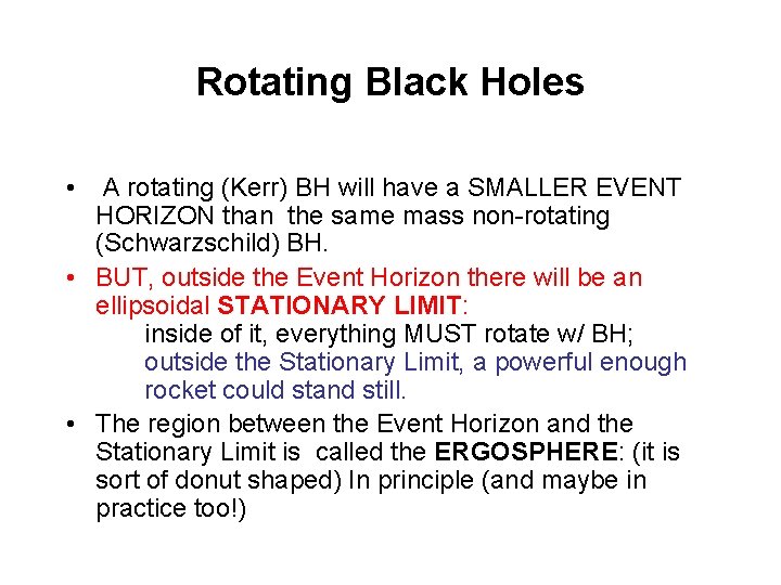 Rotating Black Holes • A rotating (Kerr) BH will have a SMALLER EVENT HORIZON