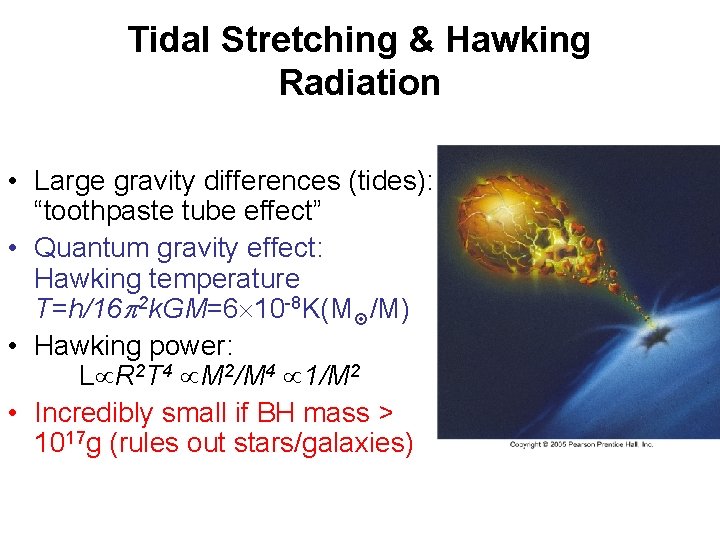 Tidal Stretching & Hawking Radiation • Large gravity differences (tides): “toothpaste tube effect” •