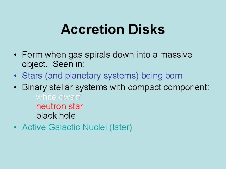 Accretion Disks • Form when gas spirals down into a massive object. Seen in: