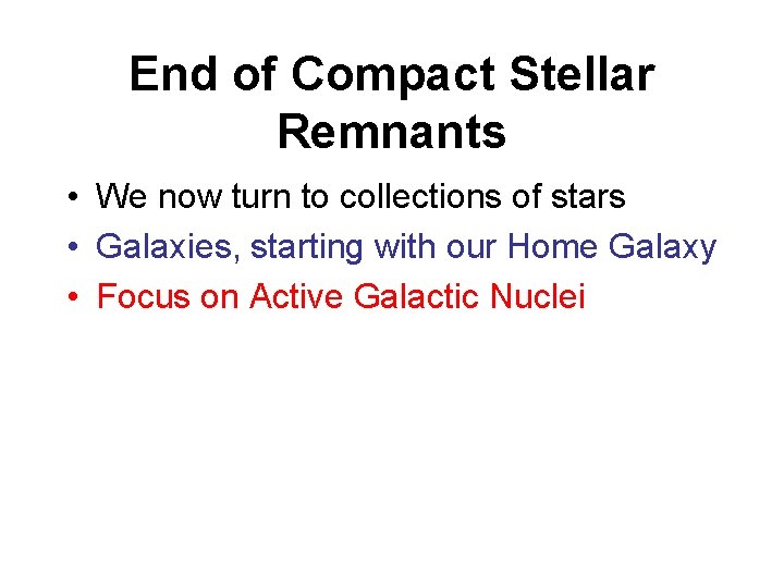End of Compact Stellar Remnants • We now turn to collections of stars •