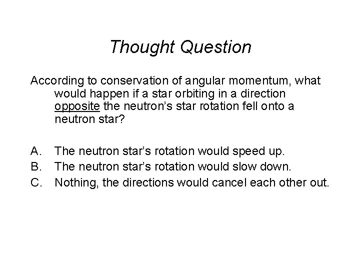 Thought Question According to conservation of angular momentum, what would happen if a star