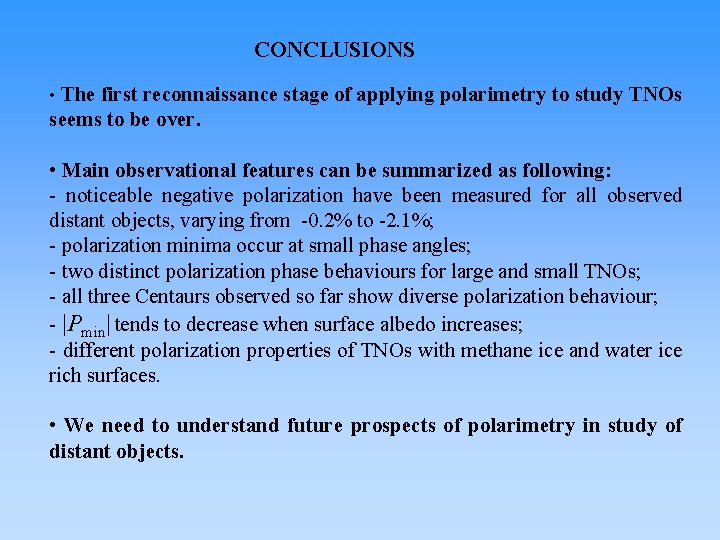 CONCLUSIONS • The first reconnaissance stage of applying polarimetry to study TNOs seems to