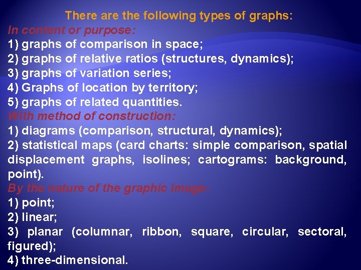 There are the following types of graphs: In content or purpose: 1) graphs of
