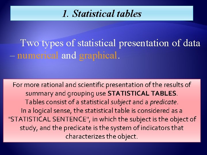 1. Statistical tables Two types of statistical presentation of data – numerical and graphical.
