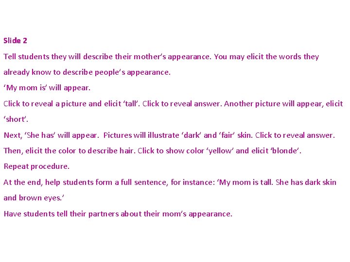 Slide 2 Tell students they will describe their mother’s appearance. You may elicit the